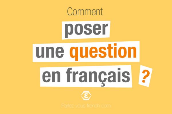 Comment poser une question en français