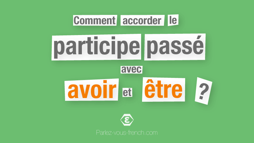Accord Du Participe Passe Avec Avoir Et Etre Parlez Vous French