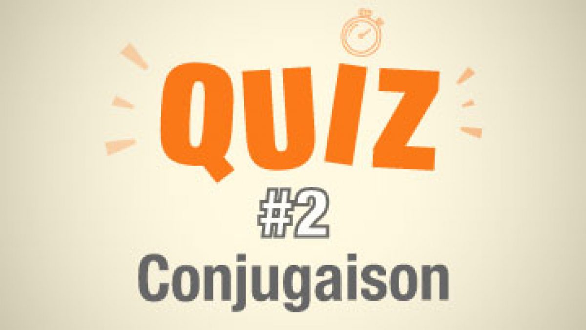 Quizz Comment Je Vais Mourrir QUIZ #2 : Testez votre conjugaison - Parlez-vous French