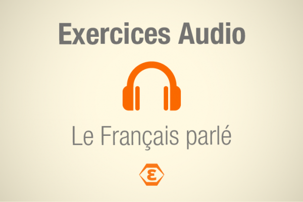 Exercice audio - Prononciation - Le Français parlé