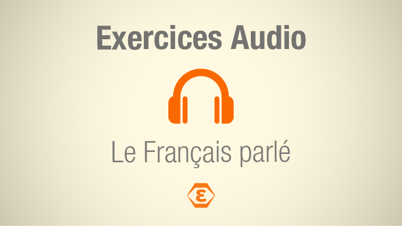 Exercice audio - Prononciation - Le Français parlé