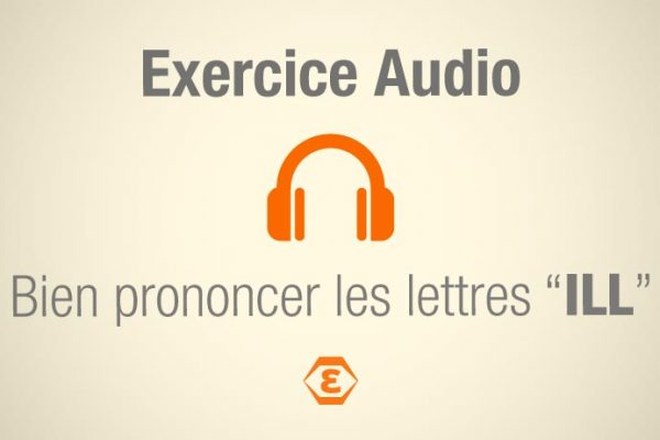 Exercice Audio Prononcer ILL