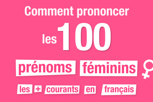 Comment prononcer les 100 prénoms féminins les plus courants en français