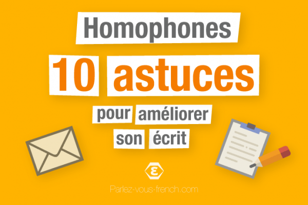 Homophones - 10 astuces pour améliorer son écrit en français