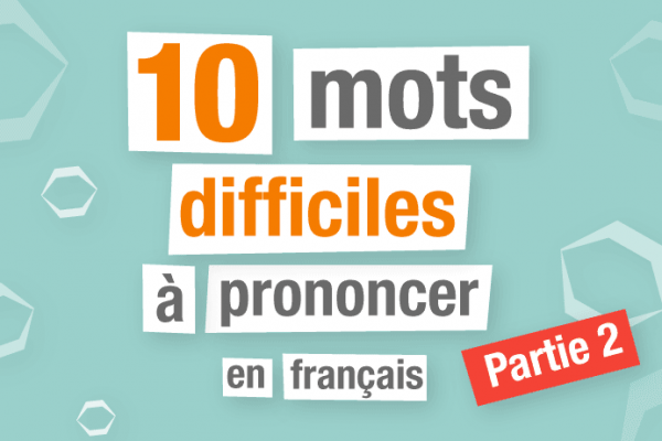 10 mots difficiles à prononcer en français - Partie 2