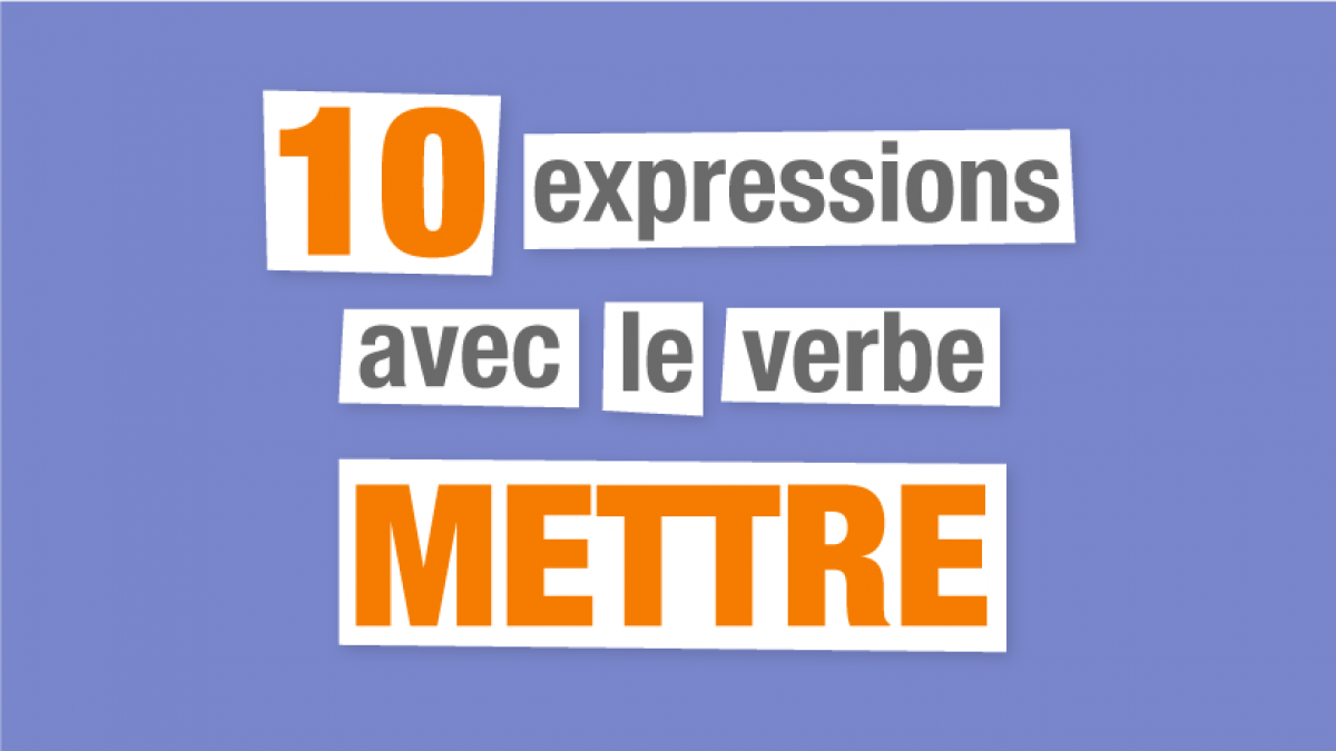 Verbe Mettre Au Présent 10 expressions avec le verbe METTRE | Parlez-vous French