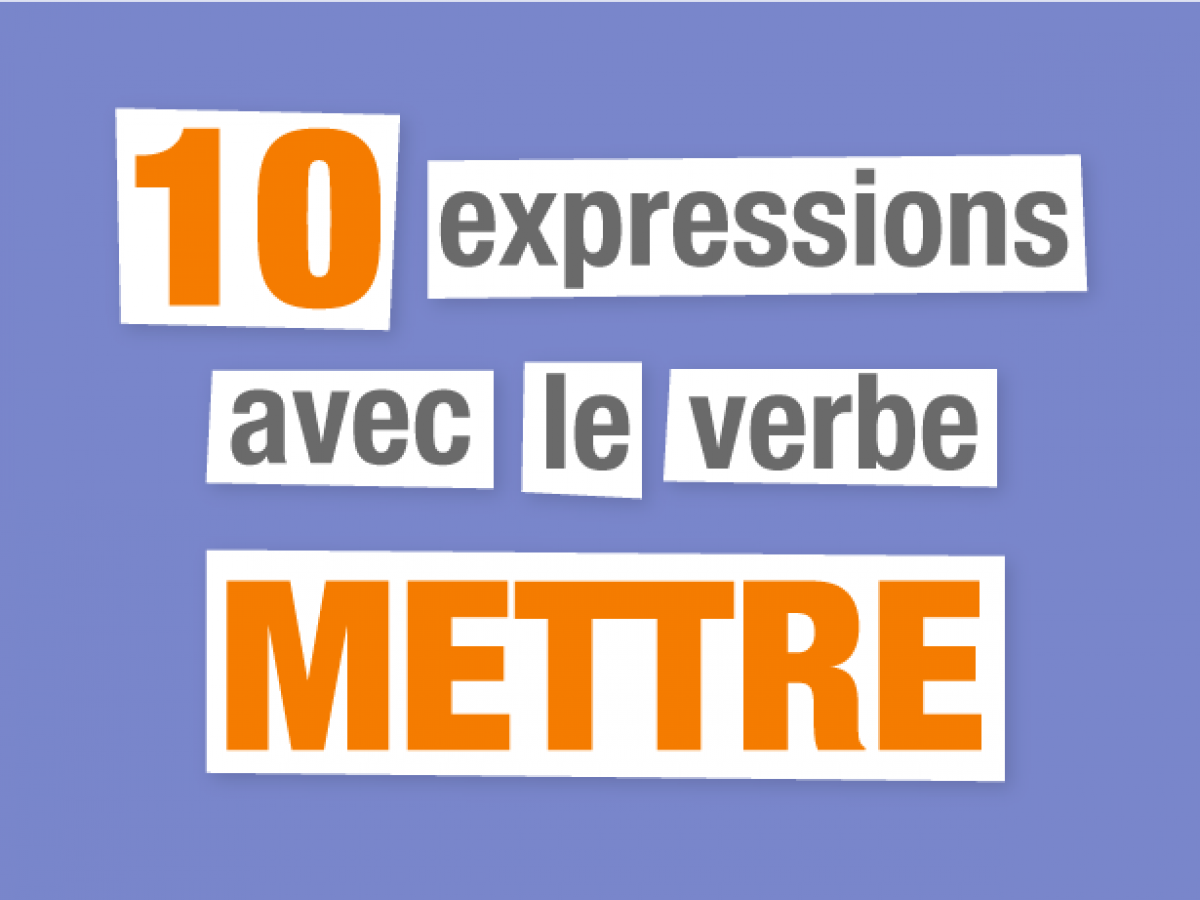 Le Verbe Mettre 10 expressions avec le verbe METTRE | Parlez-vous French
