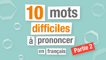 10 mots difficiles à prononcer en français – Partie 2