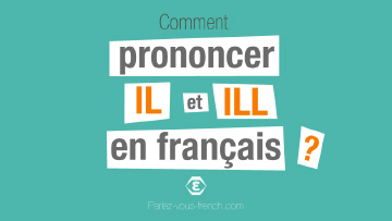 Comment prononcer les lettres IL et ILL en français ?