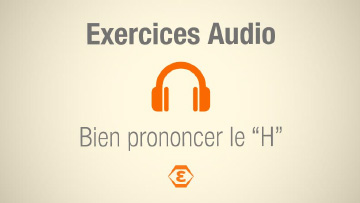 Exercices audio : Bien prononcer le « H »