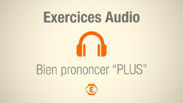 Exercice audio : comment bien prononcer « PLUS » ?