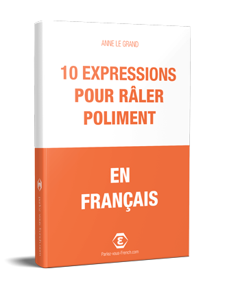 10 expressions pour râler poliment en français pdf